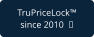 TruPriceLock™ since 2010  